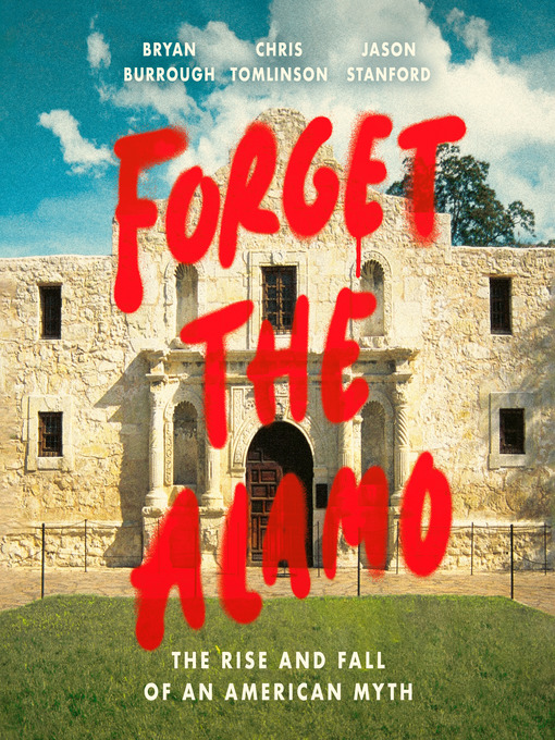 Title details for Forget the Alamo by Bryan Burrough - Available
